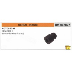 Return hose connection MAORI - OCHIAI chainsaw OCS2801C code 017827 | NewgardenParts.com