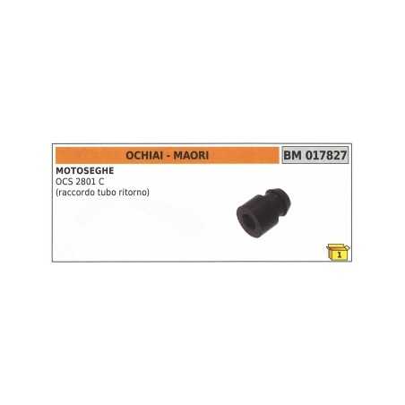 Return hose connection MAORI - OCHIAI chainsaw OCS2801C code 017827 | NewgardenParts.com