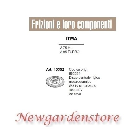 Disco centrale frizione 15352 3.75 H 3.85 TURBO ITMA 40x36 310mm 20 cave 652264 | NewgardenParts.com